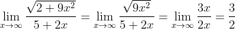 \lim_{x \to \infty} \frac{\sqrt {2 + 9x^2}}{5+2x} = \lim_{x \to \infty} \frac{\sqrt {9x^2}}{5+2x} = \lim_{x \to \infty} \frac{3x}{2x} = \frac{3}{2}